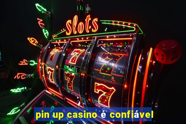 pin up casino é confiável