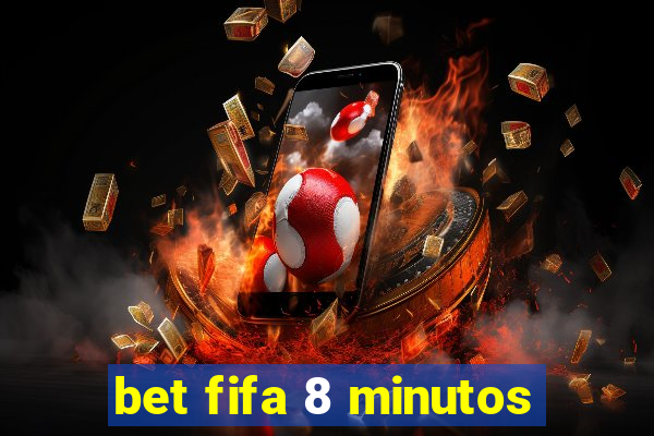 bet fifa 8 minutos