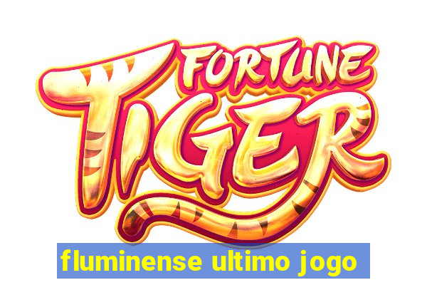 fluminense ultimo jogo