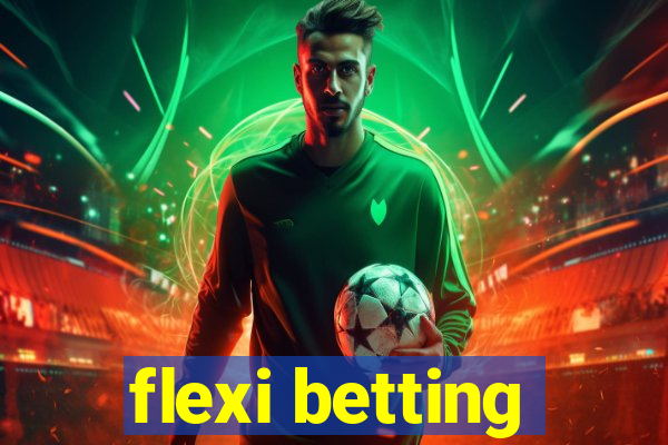 flexi betting