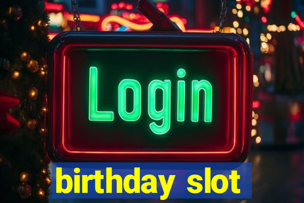 birthday slot