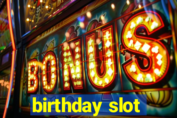 birthday slot