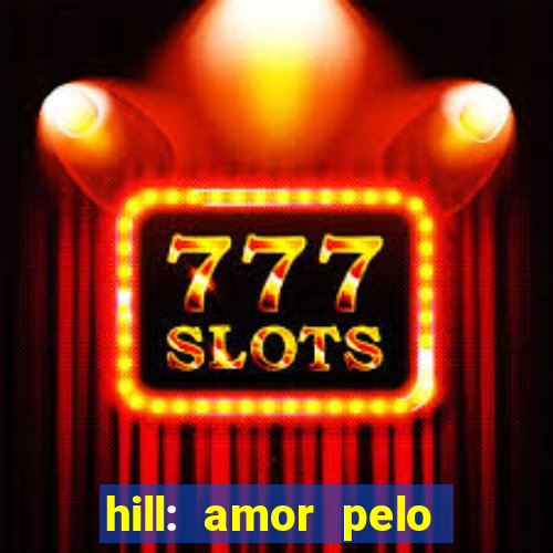 hill: amor pelo jogo online