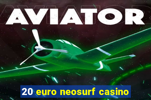 20 euro neosurf casino