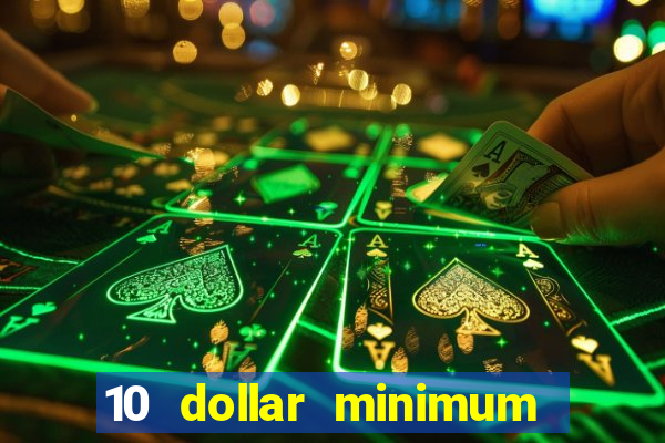 10 dollar minimum deposit casino