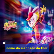 nome do machado do thor