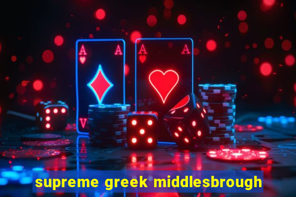 supreme greek middlesbrough