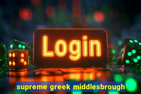 supreme greek middlesbrough