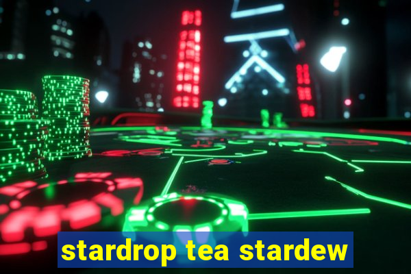 stardrop tea stardew