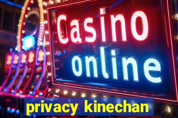 privacy kinechan