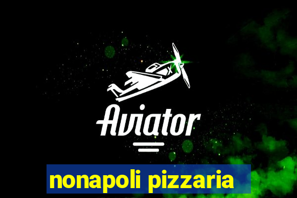 nonapoli pizzaria