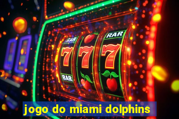 jogo do miami dolphins