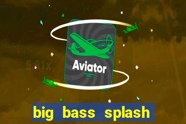 big bass splash melhor horário para jogar