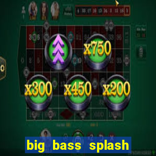 big bass splash melhor horário para jogar