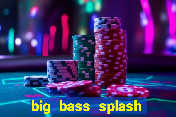 big bass splash melhor horário para jogar