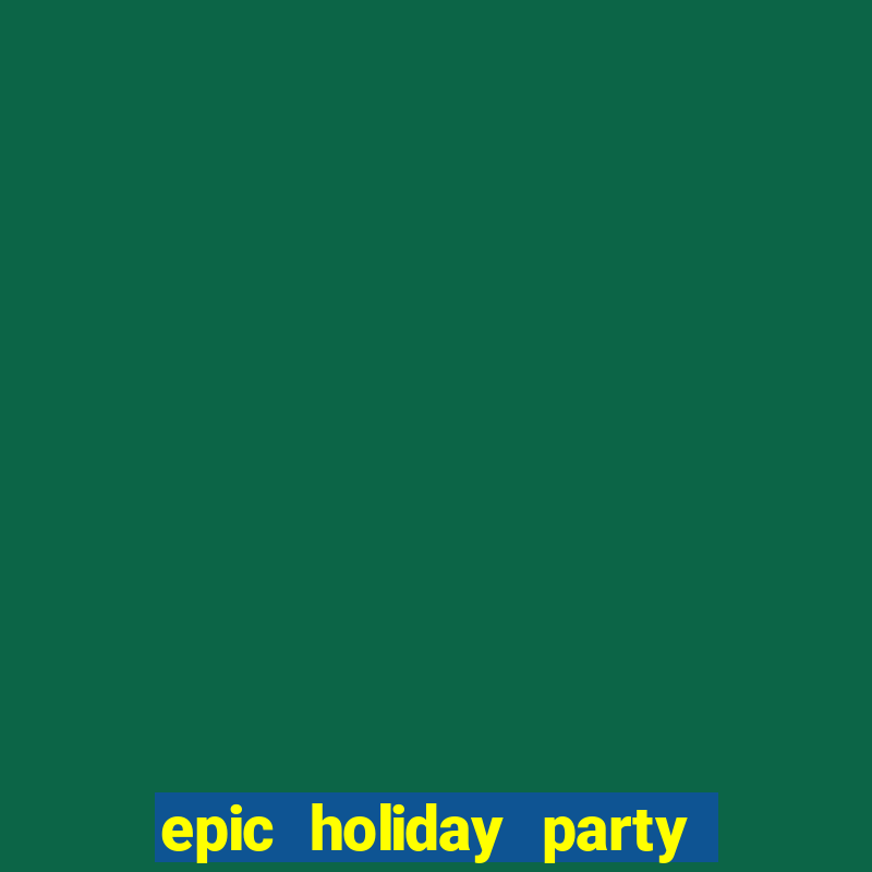 epic holiday party slot free play