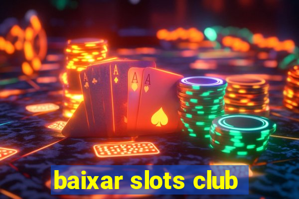 baixar slots club