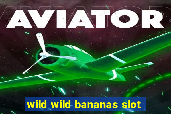 wild wild bananas slot