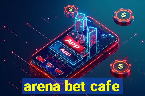 arena bet cafe