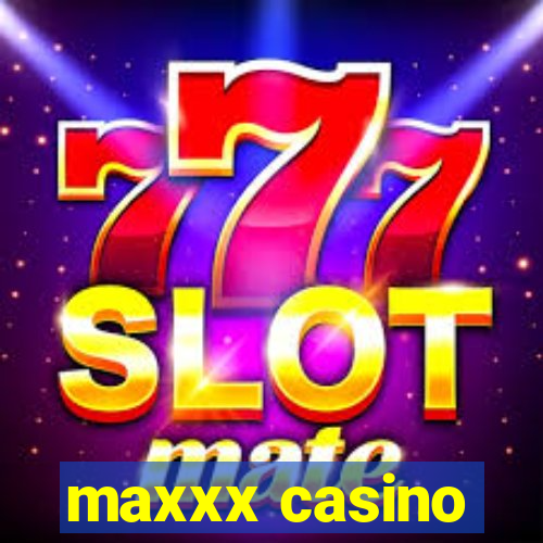 maxxx casino