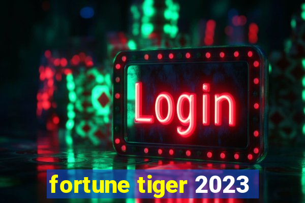 fortune tiger 2023