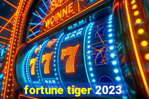 fortune tiger 2023