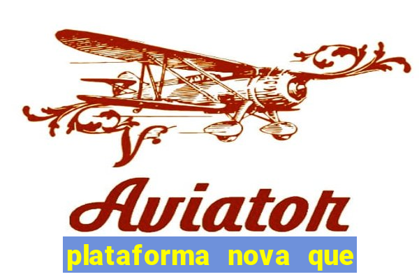 plataforma nova que t谩 pagando