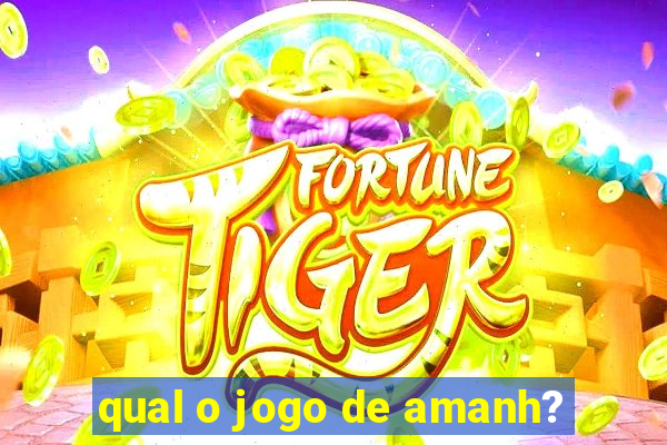 qual o jogo de amanh?