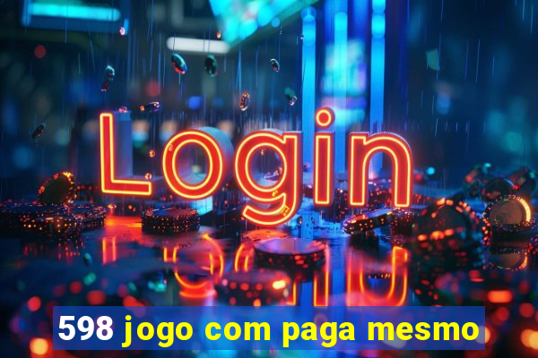 598 jogo com paga mesmo