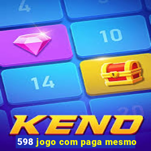 598 jogo com paga mesmo