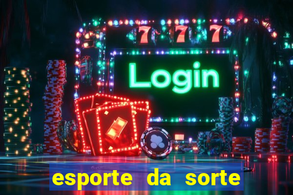 esporte da sorte apostas online