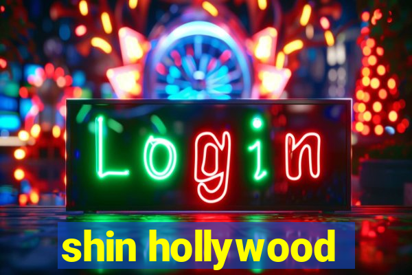 shin hollywood