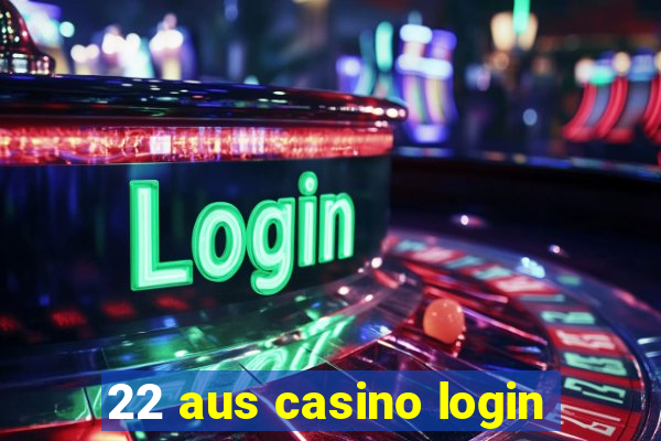 22 aus casino login