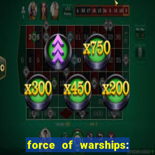 force of warships: jogo online