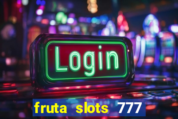 fruta slots 777 mega jackpot