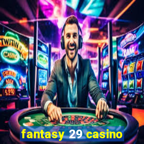 fantasy 29 casino