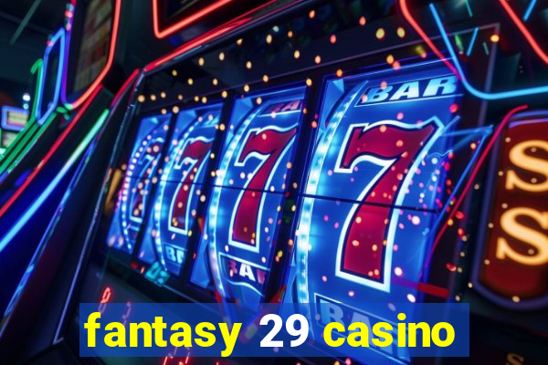 fantasy 29 casino