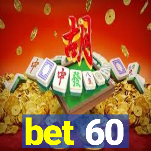 bet 60