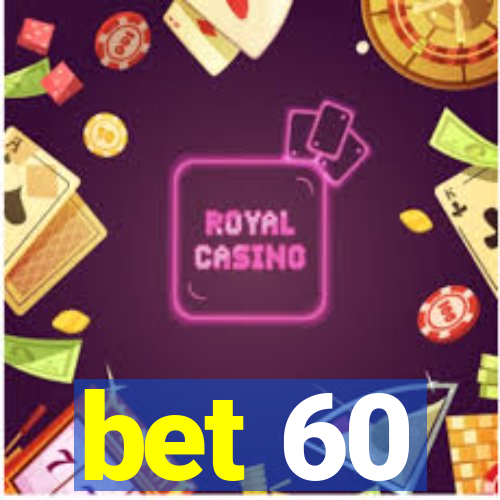 bet 60