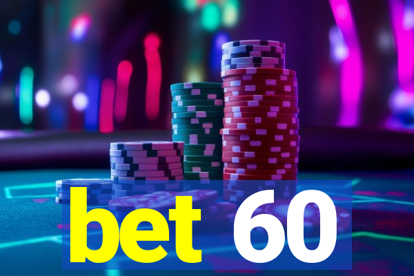 bet 60