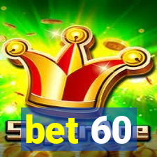 bet 60