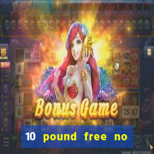 10 pound free no deposit casino