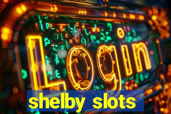 shelby slots