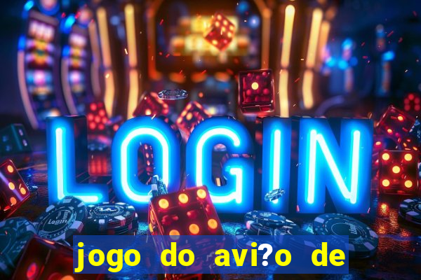 jogo do avi?o de ganhar dinheiro