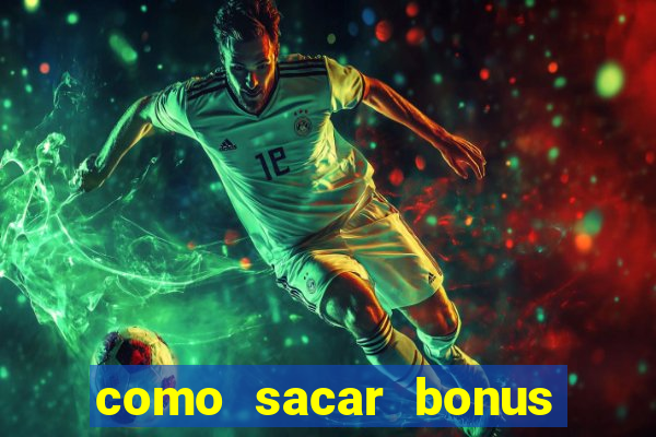 como sacar bonus estrela bet