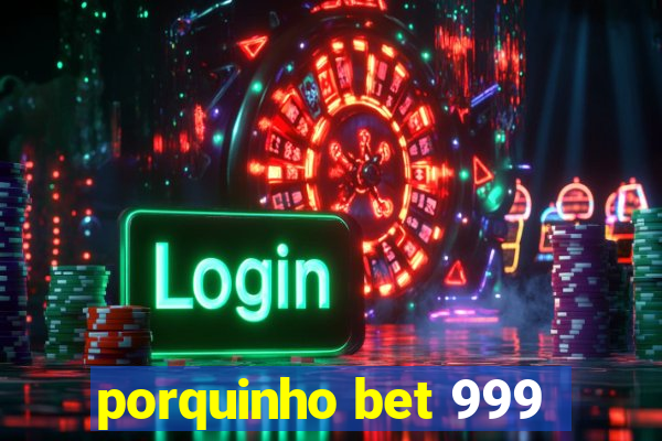 porquinho bet 999