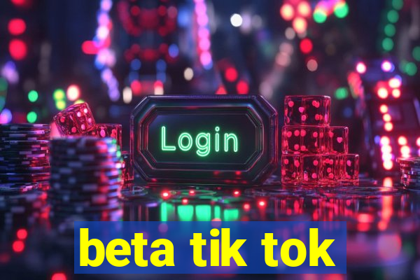 beta tik tok