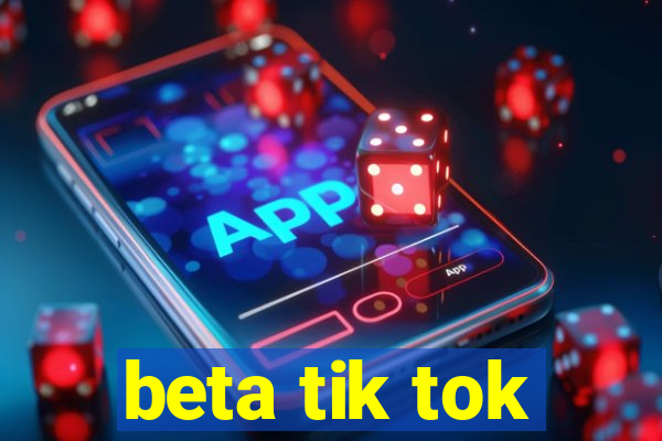 beta tik tok