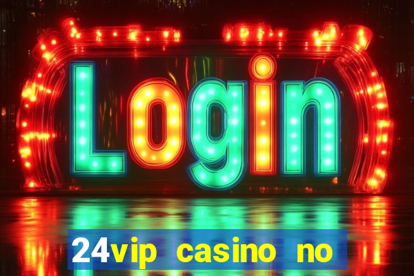 24vip casino no deposit bonus codes