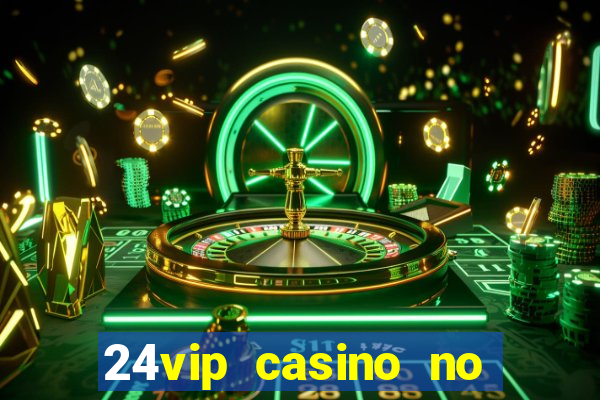 24vip casino no deposit bonus codes